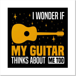 I wonder if my guitar thinks about me too, Musician's Thoughtful Posters and Art